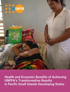 Health and Economic Benefits of Achieving UNFPA’s Transformative Results in Pacific Small Islands Developing States