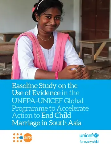 Baseline Study on the Use of Evidence in the UNFPA-UNICEF Global Programme to Accelerate Action to End Child Marriage in South Asia