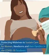 Protecting Midwives to Sustain Care  for Women, Newborns and their Families in  the COVID-19 Pandemic 