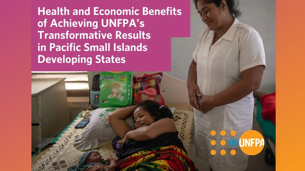 Health and Economic Benefits of Achieving UNFPA’s Transformative Results in Pacific Small Islands Developing States